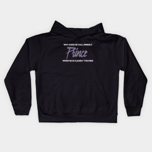 Why does he call himself prince when he is clearly the king Kids Hoodie